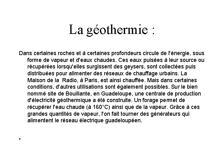 La géothermie : Dans certaines roches et à certaines profondeurs circule de l'énergie, sous