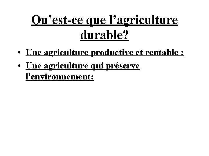 Qu’est-ce que l’agriculture durable? • Une agriculture productive et rentable : • Une agriculture