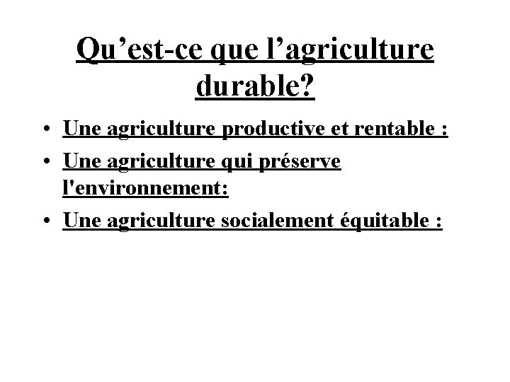 Qu’est-ce que l’agriculture durable? • Une agriculture productive et rentable : • Une agriculture