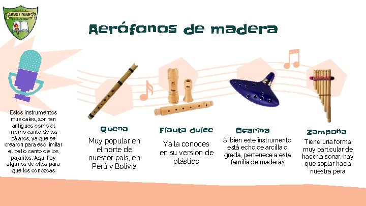 Aerófonos de madera Estos instrumentos musicales, son tan antiguos como el mismo canto de