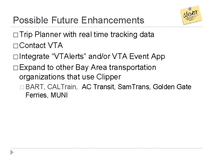 Possible Future Enhancements � Trip Planner with real time tracking data � Contact VTA