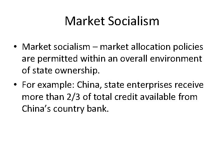 Market Socialism • Market socialism – market allocation policies are permitted within an overall