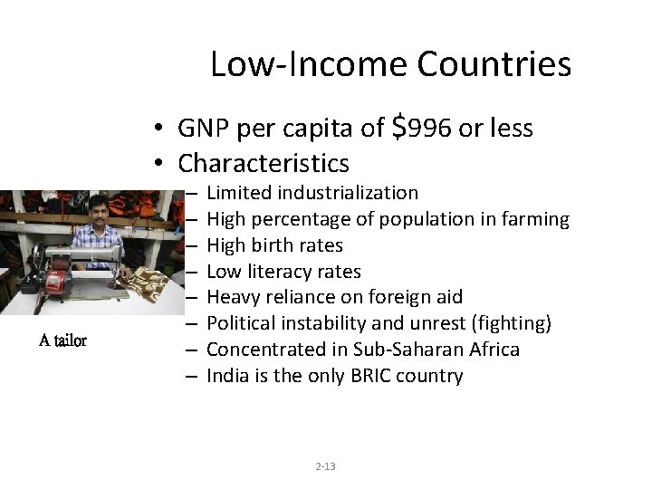 Low-Income Countries • GNP per capita of $996 or less • Characteristics A tailor