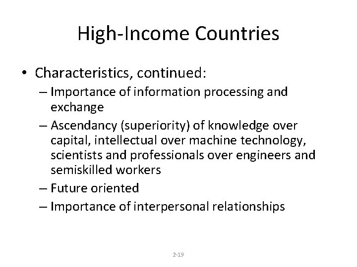 High-Income Countries • Characteristics, continued: – Importance of information processing and exchange – Ascendancy