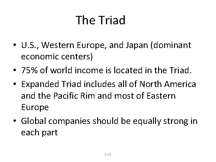 The Triad • U. S. , Western Europe, and Japan (dominant economic centers) •