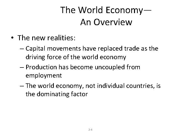 The World Economy— An Overview • The new realities: – Capital movements have replaced