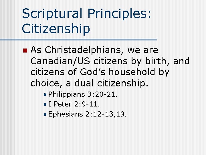 Scriptural Principles: Citizenship n As Christadelphians, we are Canadian/US citizens by birth, and citizens