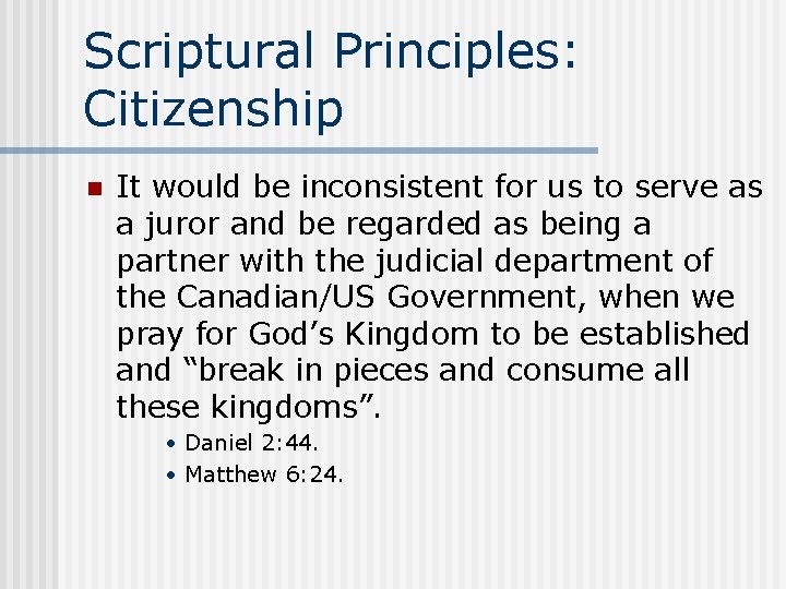 Scriptural Principles: Citizenship n It would be inconsistent for us to serve as a