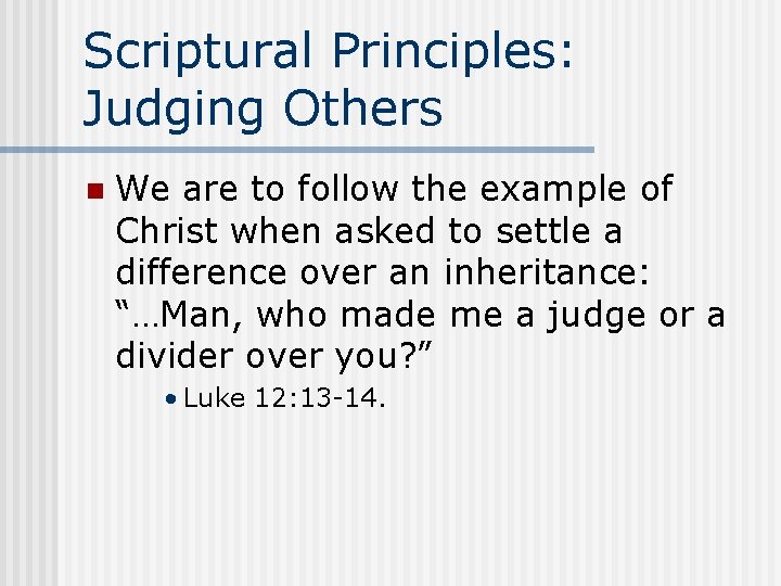 Scriptural Principles: Judging Others n We are to follow the example of Christ when