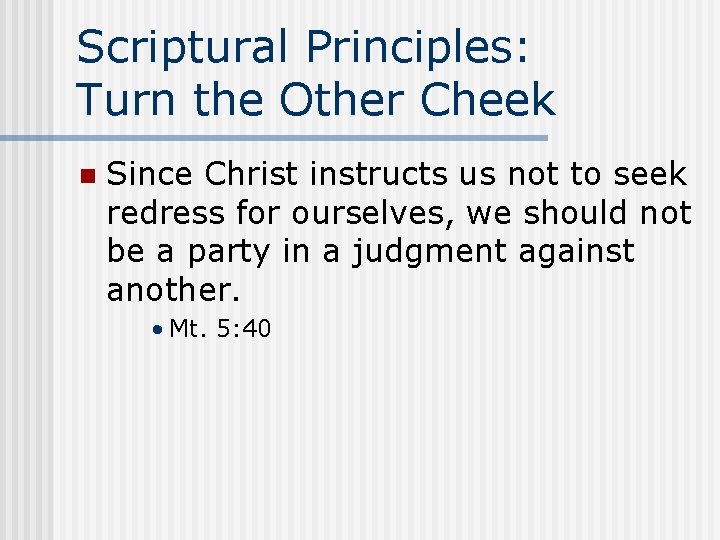 Scriptural Principles: Turn the Other Cheek n Since Christ instructs us not to seek