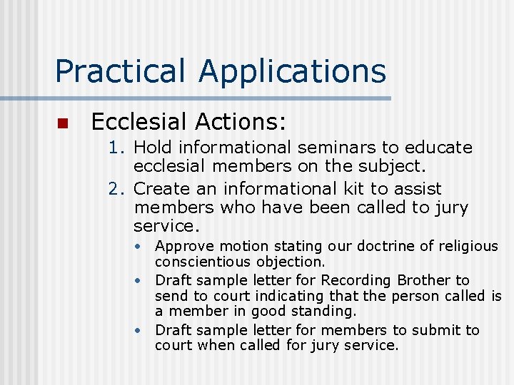 Practical Applications n Ecclesial Actions: 1. Hold informational seminars to educate ecclesial members on