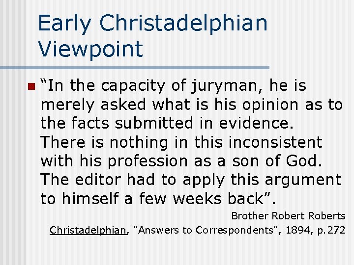 Early Christadelphian Viewpoint n “In the capacity of juryman, he is merely asked what