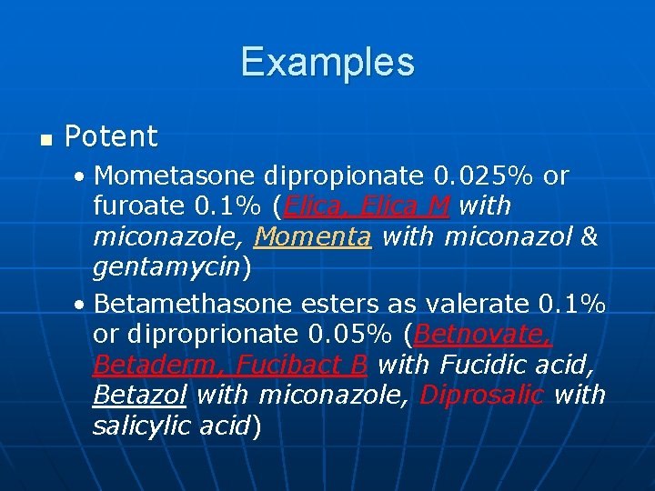 Examples n Potent • Mometasone dipropionate 0. 025% or furoate 0. 1% (Elica, Elica