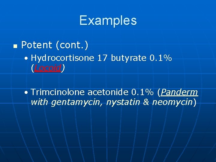 Examples n Potent (cont. ) • Hydrocortisone 17 butyrate 0. 1% (Locoid) • Trimcinolone