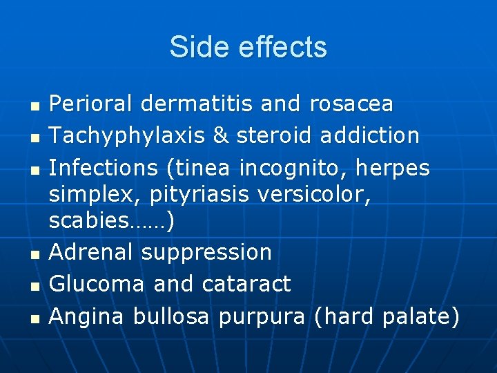 Side effects n n n Perioral dermatitis and rosacea Tachyphylaxis & steroid addiction Infections
