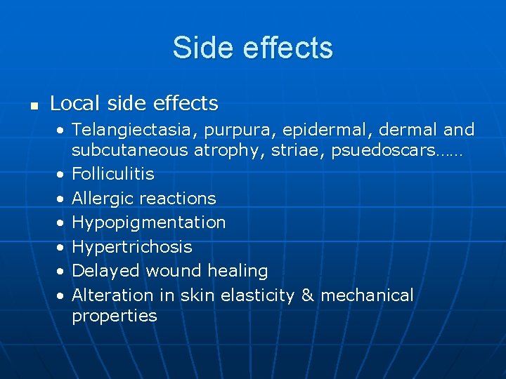 Side effects n Local side effects • Telangiectasia, purpura, epidermal, dermal and subcutaneous atrophy,