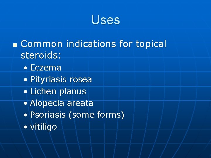 Uses n Common indications for topical steroids: • Eczema • Pityriasis rosea • Lichen