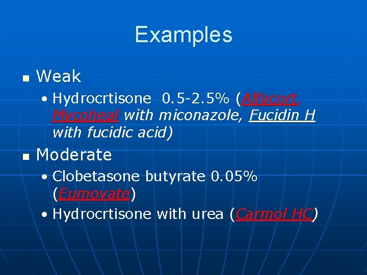 Examples n Weak • Hydrocrtisone 0. 5 -2. 5% (Alfacort, Mycoheal with miconazole, Fucidin