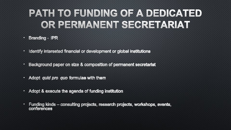 PATH TO FUNDING OF A DEDICATED OR PERMANENT SECRETARIAT • BRANDING - IPR •