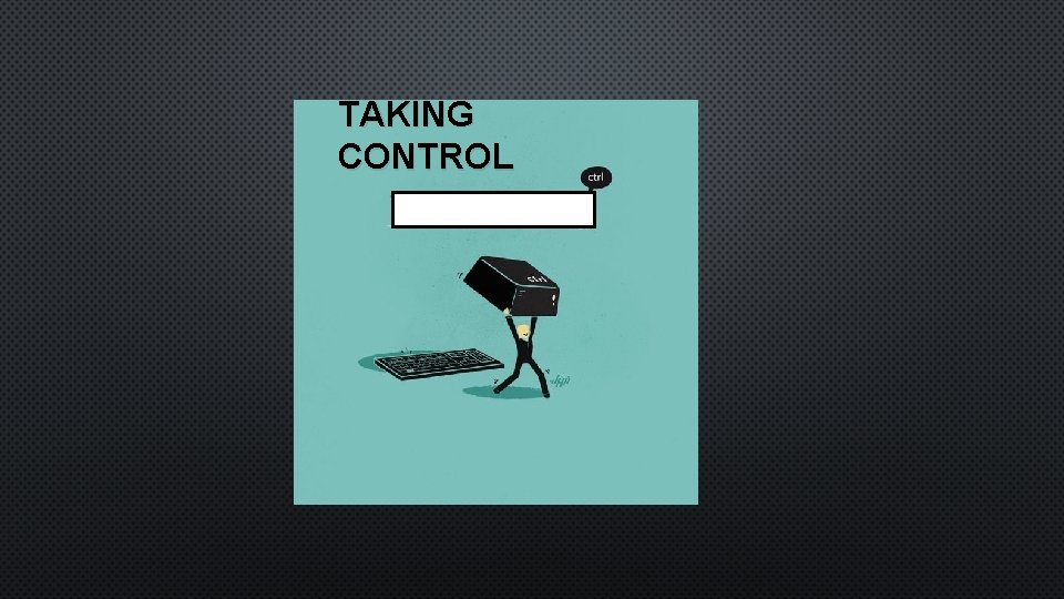 TAKING CONTROL 