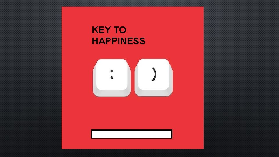 KEY TO HAPPINESS 