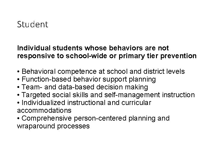 Student Individual students whose behaviors are not responsive to school-wide or primary tier prevention