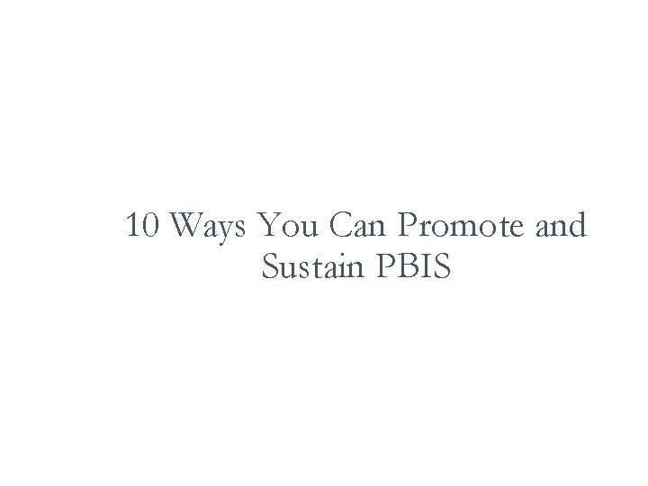 10 Ways You Can Promote and Sustain PBIS 