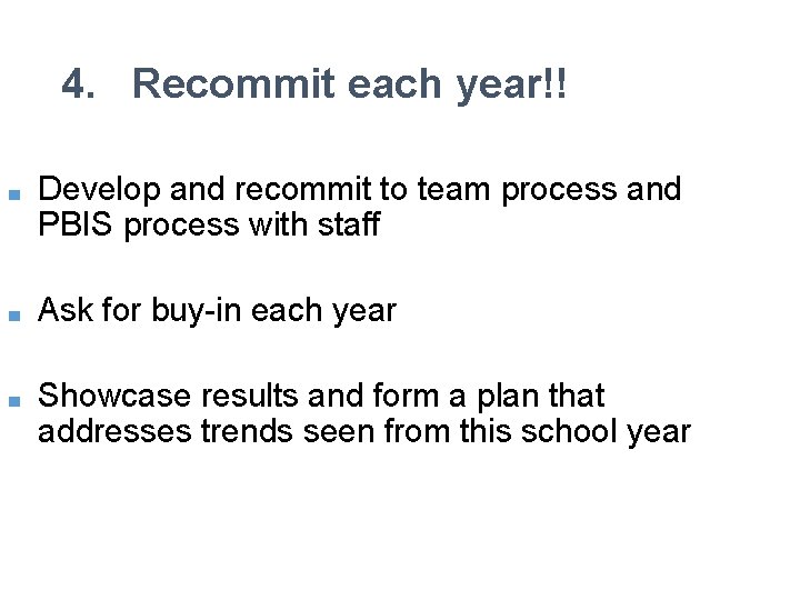 4. Recommit each year!! ■ Develop and recommit to team process and PBIS process