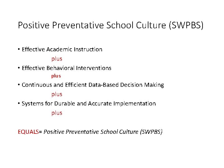 Positive Preventative School Culture (SWPBS) • Effective Academic Instruction plus • Effective Behavioral Interventions