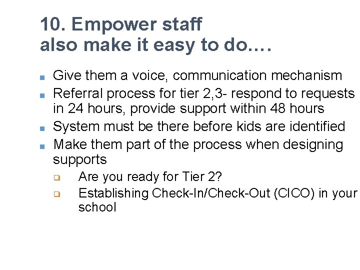 10. Empower staff also make it easy to do…. ■ ■ Give them a
