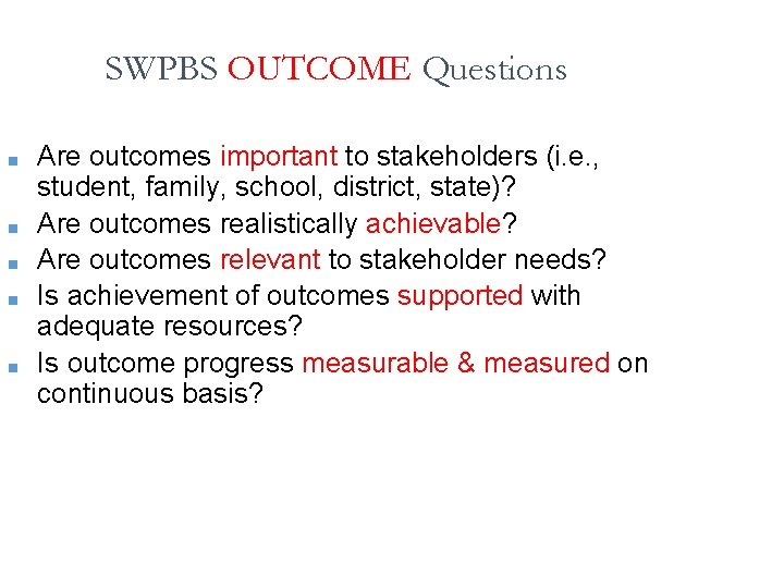 SWPBS OUTCOME Questions ■ ■ ■ Are outcomes important to stakeholders (i. e. ,