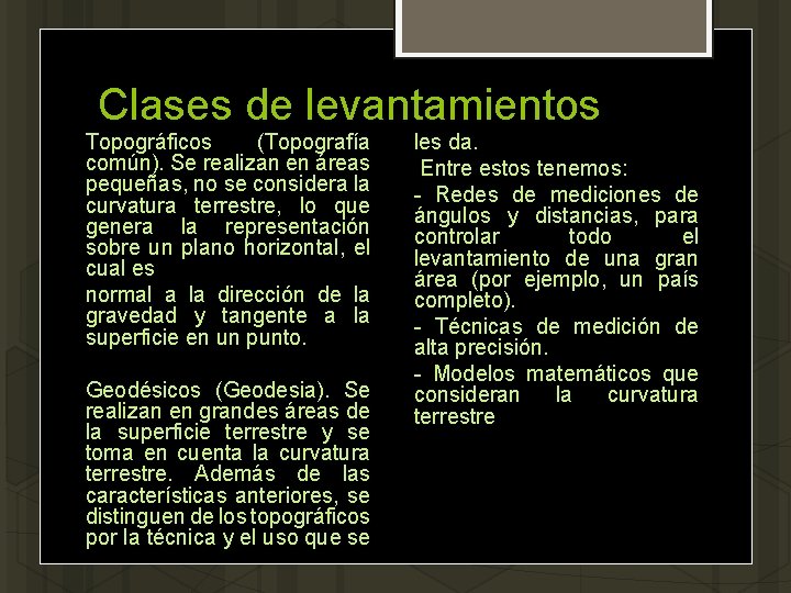 Clases de levantamientos Topográficos (Topografía común). Se realizan en áreas pequeñas, no se considera