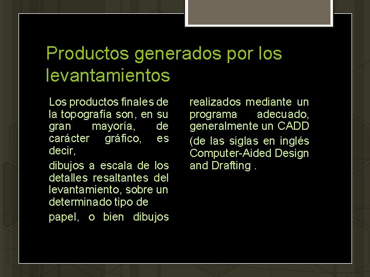 Productos generados por los levantamientos Los productos finales de la topografía son, en su