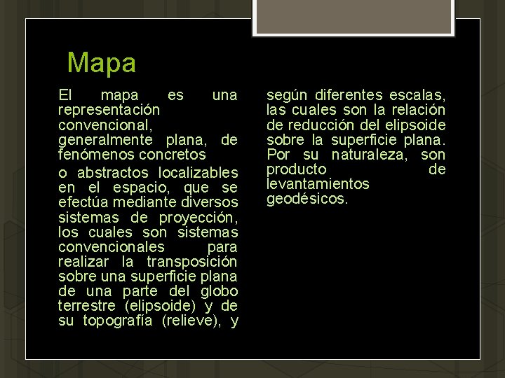 Mapa El mapa es una representación convencional, generalmente plana, de fenómenos concretos o abstractos