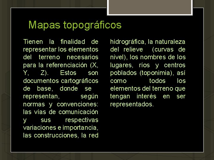 Mapas topográficos Tienen la finalidad de representar los elementos del terreno necesarios para la