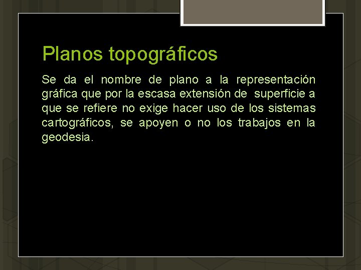 Planos topográficos Se da el nombre de plano a la representación gráfica que por