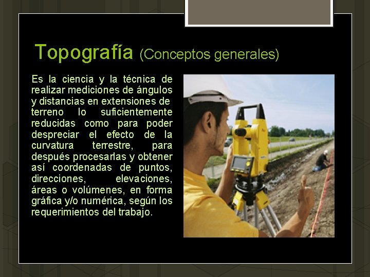 Topografía (Conceptos generales) Es la ciencia y la técnica de realizar mediciones de ángulos