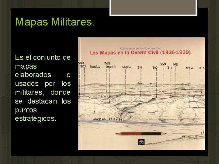 Mapas Militares. Es el conjunto de mapas elaborados o usados por los militares, donde