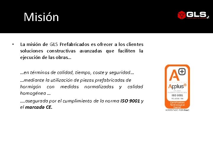 Misión • La misión de GLS Prefabricados es ofrecer a los clientes soluciones constructivas