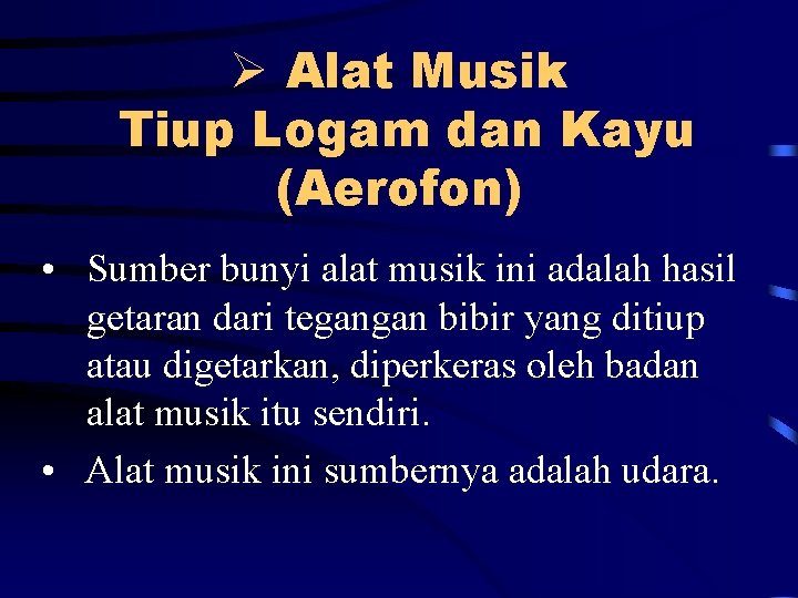 Ø Alat Musik Tiup Logam dan Kayu (Aerofon) • Sumber bunyi alat musik ini