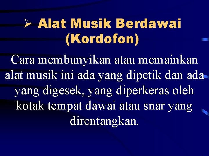 Ø Alat Musik Berdawai (Kordofon) Cara membunyikan atau memainkan alat musik ini ada yang