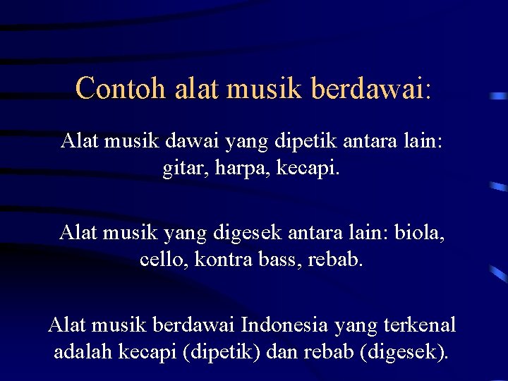 Contoh alat musik berdawai: Alat musik dawai yang dipetik antara lain: gitar, harpa, kecapi.