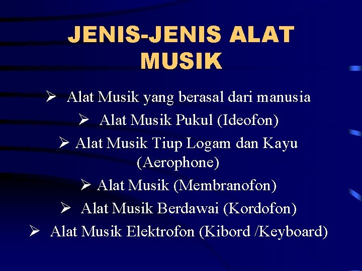JENIS-JENIS ALAT MUSIK Ø Alat Musik yang berasal dari manusia Ø Alat Musik Pukul