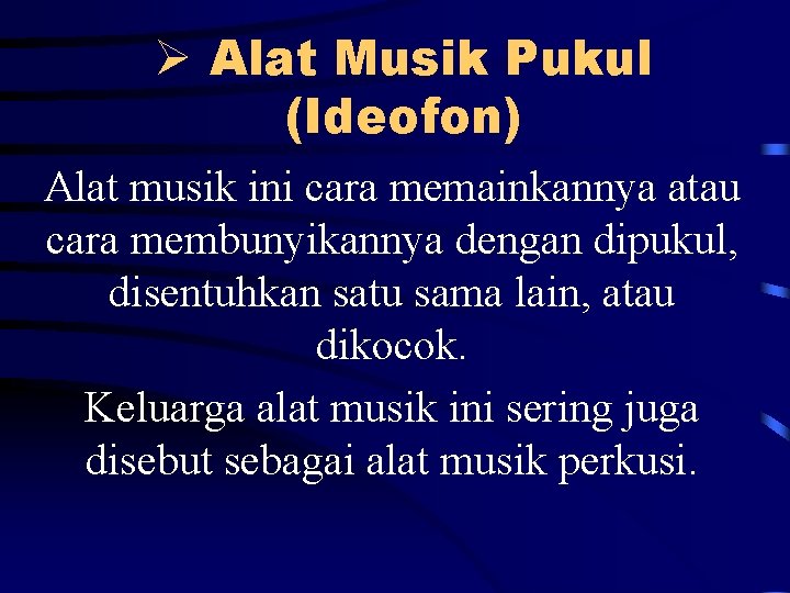 Ø Alat Musik Pukul (Ideofon) Alat musik ini cara memainkannya atau cara membunyikannya dengan