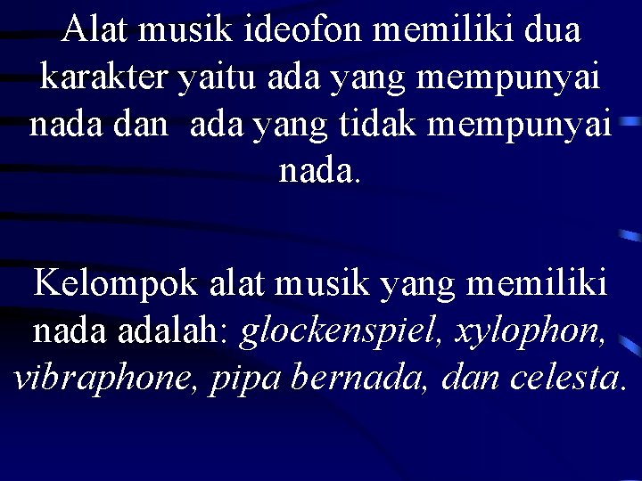 Alat musik ideofon memiliki dua karakter yaitu ada yang mempunyai nada dan ada yang