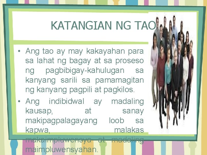 KATANGIAN NG TAO • Ang tao ay may kakayahan para sa lahat ng bagay