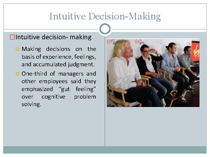Intuitive Decision-Making �Intuitive decision- making Making decisions on the basis of experience, feelings, and