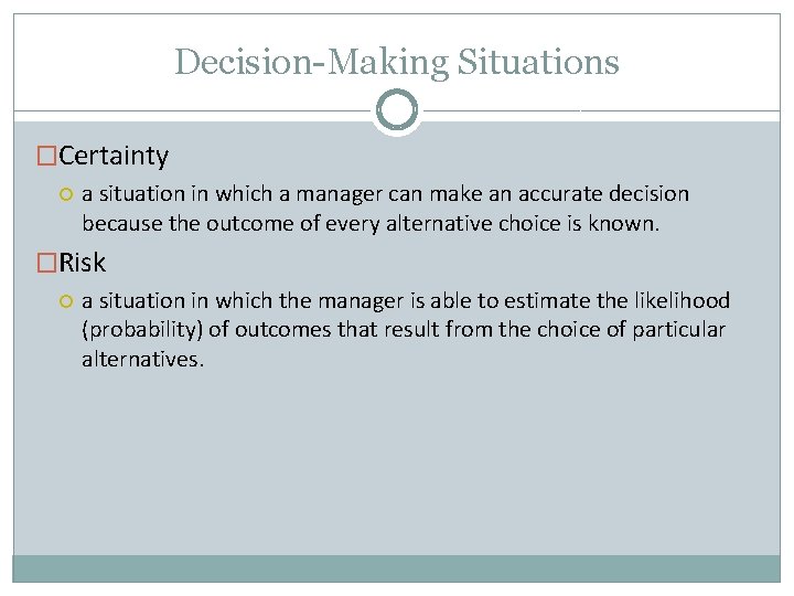 Decision-Making Situations �Certainty a situation in which a manager can make an accurate decision