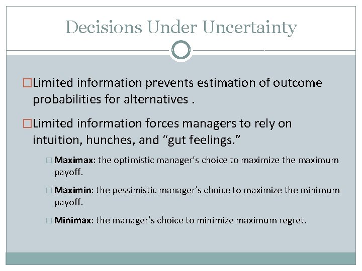 Decisions Under Uncertainty �Limited information prevents estimation of outcome probabilities for alternatives. �Limited information