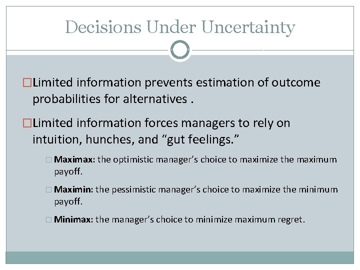 Decisions Under Uncertainty �Limited information prevents estimation of outcome probabilities for alternatives. �Limited information Decisions Under Uncertainty �Limited information prevents estimation of outcome probabilities for alternatives. �Limited information